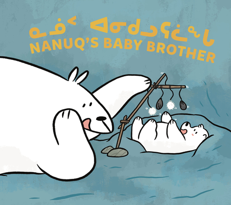 Nanuq's Baby Brother: Bilingual Inuktitut and English Edition By Nadia Sammurtok, Rachel Rupke, Ali Hinch (Illustrator) Cover Image