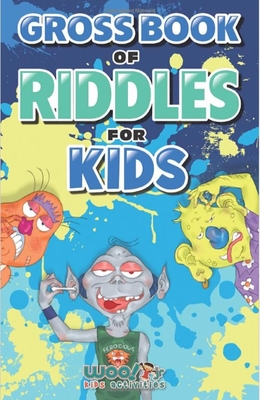 Gross Book of Riddles for Kids: Hilariously Disgusting Fun Jokes for Family Friendly Laughs (Riddle Book for Kids, Kid Joke Book, Ages 5-9) (Woo! Jr.)