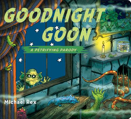 Goodnight Goon: A Petrifying Parody By Michael Rex, Michael Rex (Illustrator) Cover Image