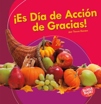 ¡Es Día de Acción de Gracias! (It's Thanksgiving!) = It's Thanksgiving By Tessa Kenan Cover Image