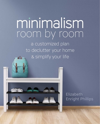 Minimalism Room by Room: A Customized Plan to Declutter Your Home and Simplify Your Life By Elizabeth Enright Phillips Cover Image