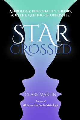 Star Crossed: Astrology, Personality Theory, and the Meeting of Opposites Cover Image