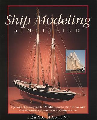 Ship Modeling Simplified: Tips and Techniques for Model Construction from Kits Cover Image