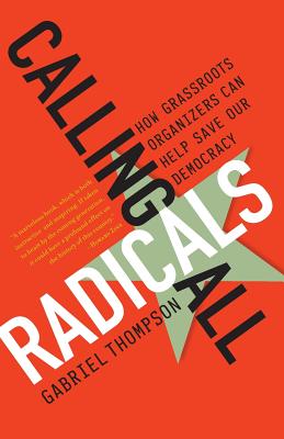Calling All Radicals: How Grassroots Organizers Can Save Our Democracy Cover Image