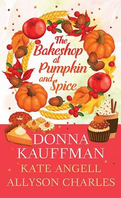 The Bakeshop at Pumpkin and Spice By Donna Kauffman, Kate Angell Cover Image