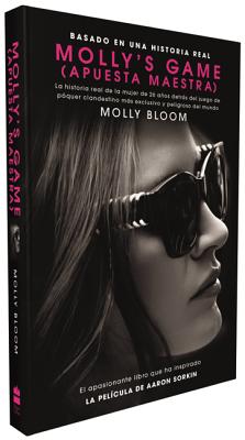 Molly's Game: La historia real de la mujer de 26 años detrás del juego de póker clandestino más exclusivo y peligroso del mundo By Molly Bloom Cover Image