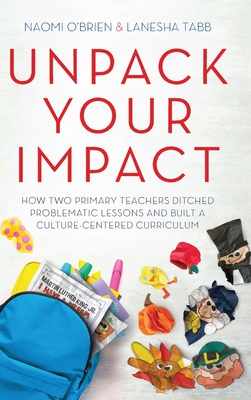 Unpack Your Impact: How Two Primary Teachers Ditched Problematic Lessons and Built a Culture-Centered Curriculum Cover Image