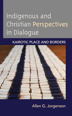 Indigenous and Christian Perspectives in Dialogue: Kairotic Place and Borders Cover Image