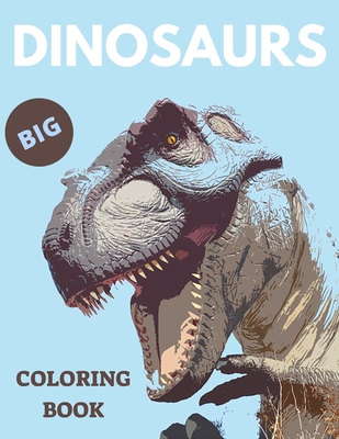Dinosaurs Big Coloring Book: Coloring Book With Beautiful Realistic  Dinosaurs of Featuring Dinosaurs Designs With Jurassic Prehistoric Animals  Cute (Paperback)