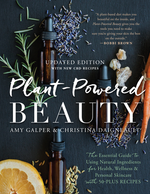 Plant-Powered Beauty, Updated Edition: The Essential Guide to Using Natural Ingredients for Health, Wellness, and Personal Skincare (with 50-plus Recipes) Cover Image