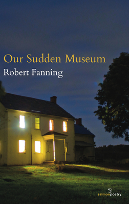 Our Sudden Museum By Robert Fanning Cover Image