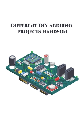 Different DIY Arduino Projects Handson: Measure Sound/Noise Level, Musical Fountain, control a Servo Motor, Movement Detector, TIVA C Series etc., Cover Image
