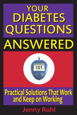 Your Diabetes Questions Answered: Practical Solutions That Work and Keep on Working (Blood Sugar 101 Library #2) Cover Image