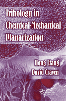 Tribology in Chemical-Mechanical Planarization By Hong Liang, David Craven Cover Image