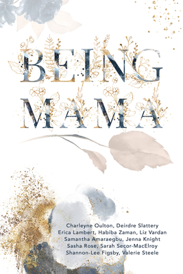 Being Mama: A Real Look at the Roller Coaster of Motherhood: Struggle, Strength, Passion, and Love Being Mama: A Real Look at the Roller Coaster of Motherhood: Struggle, Strength, Passion, and Love cover