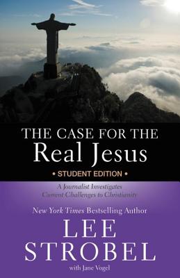 The Case for the Real Jesus Student Edition: A Journalist Investigates Current Challenges to Christianity (Case for ... Series for Students) By Lee Strobel, Jane Vogel (With) Cover Image