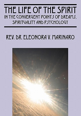The Life of the Spirit: In the Convergent Points of Dreams, Spirituality and Psychology