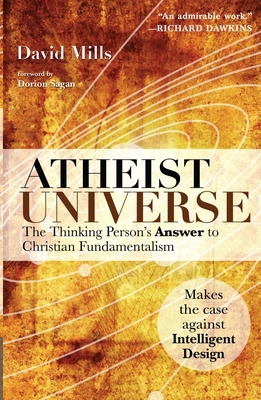 Atheist Universe: The Thinking Person's Answer to Christian Fundamentalism By David Mills, Dorion Sagan (Foreword by) Cover Image