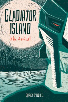 The Arrival #1 (Gladiator Island) By O'Neill Corey, Laura Mitchell (Illustrator) Cover Image