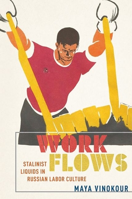 Work Flows: Stalinist Liquids in Russian Labor Culture Cover Image