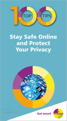 100 Top Tips - Stay Safe Online and Protect Your Privacy (100 Top Tips - In Easy Steps)