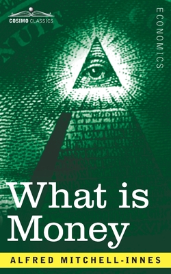 What is Money? By Alfred Mitchell-Innes Cover Image