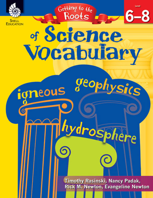 Getting to the Roots of Science Vocabulary Levels 6-8 (Getting to the Roots of Content-Area Vocabulary)