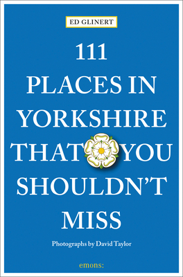 111 Places in Yorkshire That You Shouldn't Miss By Ed Glinert Cover Image
