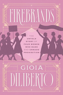 Gioia Diliberto — Firebrands: The Untold Story of Four Women Who Made