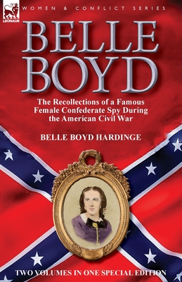 Belle Boyd: the Recollections of a Famous Female Confederate Spy During the American Civil War By Belle Boyd Hardinge Cover Image