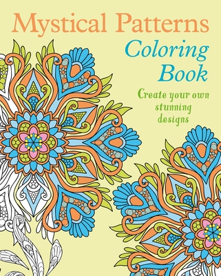 Mystical Patterns Coloring Book: Create Your Own Stunning Designs (Sirius Creative Coloring)