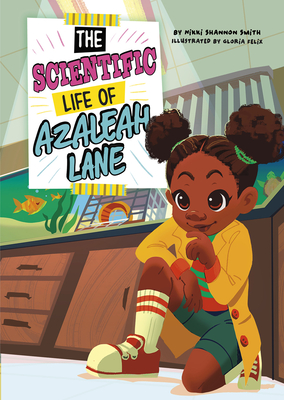 The Scientific Life of Azaleah Lane By Gloria Felix (Illustrator), Nikki Shannon Smith Cover Image