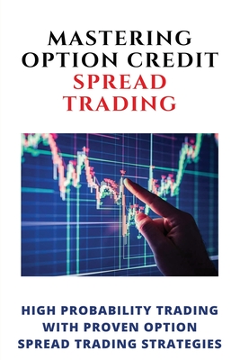 Mastering Option Credit Spread Trading: High Probability Trading With ...