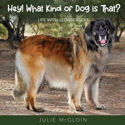 Hey! What Kind of Dog is That?: Life With Leonbergers By Julie McGloin Cover Image