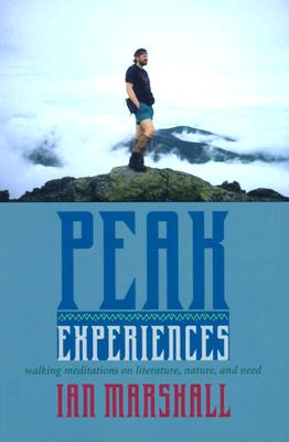 Peak Experiences: Walking Meditations on Literature, Nature, and Need (Under the Sign of Nature) Cover Image