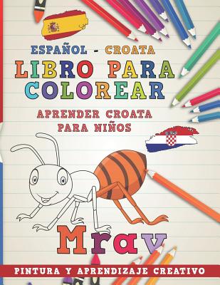 Libro Para Colorear Español - Croata I Aprender Croata Para Niños I Pintura Y Aprendizaje Creativo By Nerdmediaes Cover Image