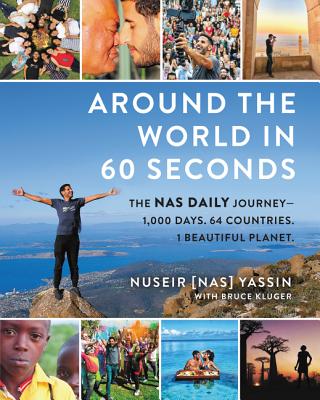 Around the World in 60 Seconds: The Nas Daily Journey—1,000 Days. 64 Countries. 1 Beautiful Planet. Cover Image