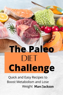 The Paleo Diet Challenge: Quick and Easy Recipes to Boost Metabolism and Lose Weight Cover Image