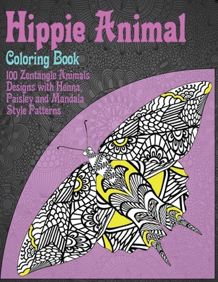Hippie Animal - Coloring Book - 100 Zentangle Animals Designs with Henna, Paisley and Mandala Style Patterns Cover Image