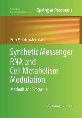 Synthetic Messenger RNA and Cell Metabolism Modulation: Methods and Protocols (Methods in Molecular Biology #969) By Peter M. Rabinovich (Editor) Cover Image