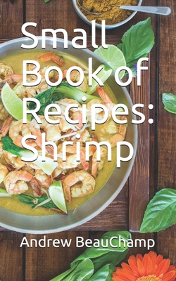 Small Book of Recipes: Shrimp By Ben Churchill (Editor), Andrew Beauchamp Cover Image