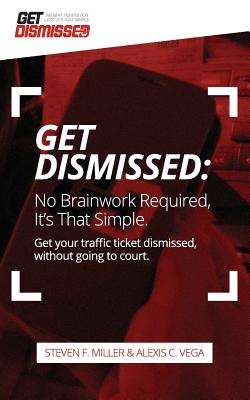 GetDismissed: No Brain Work Required. It's That Simple: Get Your Traffic Ticket Dismissed, Without Getting Off Your Butt Cover Image