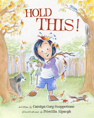 Hold This By Carolyn Cory Scoppettone, Priscilla Alpaugh (Illustrator) Cover Image