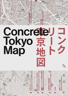 Concrete Tokyo Map: Guide to Concrete Architecture in Tokyo By Naomi Pollock (Editor), Jimmy Cohrssen (Photographer), Blue Crow Media (Editor) Cover Image