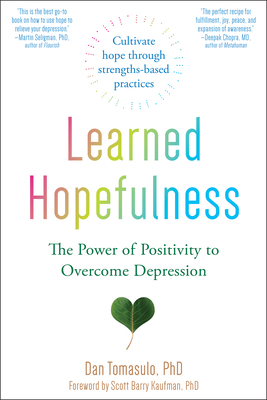 Learned Hopefulness: The Power of Positivity to Overcome Depression By Dan Tomasulo, Scott Barry Kaufman (Foreword by) Cover Image
