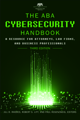 The ABA Cybersecurity Handbook: A Resource for Attorneys, Law Firms, and Business Professionals, Third Edition Cover Image