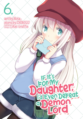 If It's for My Daughter, I'd Even Defeat a Demon Lord (Manga) Vol. 6 Cover Image