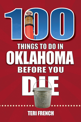 100 Things to Do in Oklahoma Before You Die (100 Things to Do Before You Die) By Teri French Cover Image