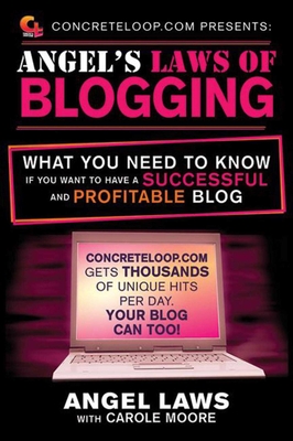 ConcreteLoop.com Presents: Angel's Laws of Blogging: What You Need to Know if You Want to Have a Successful and Profitable Blog Cover Image