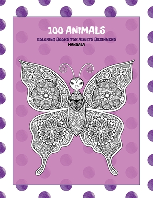 Mandala Coloring Books for Adults Beginners - 100 Animals By Avis Neil Cover Image